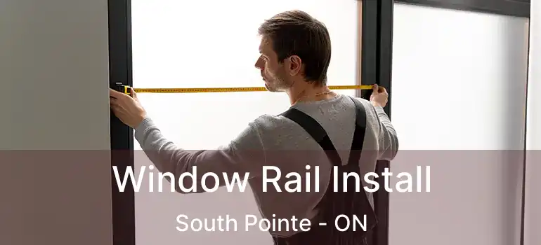  Window Rail Install South Pointe - ON