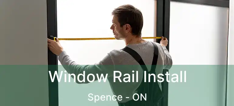  Window Rail Install Spence - ON