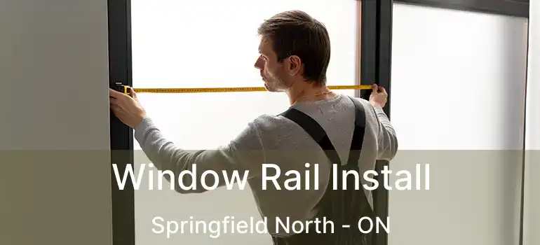  Window Rail Install Springfield North - ON