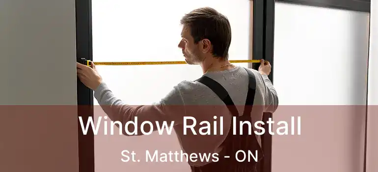  Window Rail Install St. Matthews - ON