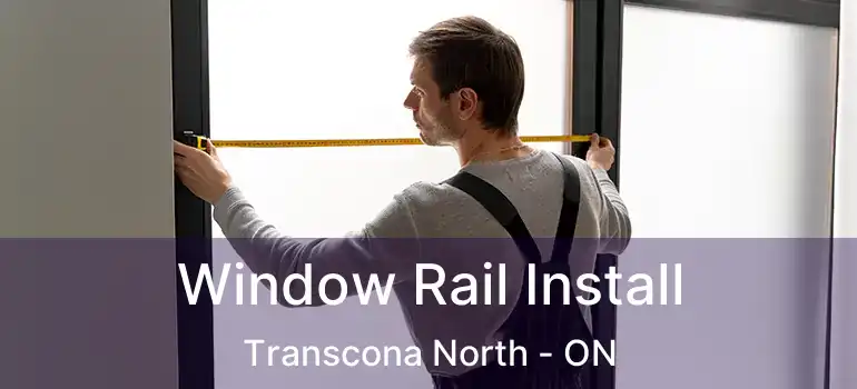  Window Rail Install Transcona North - ON