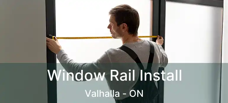  Window Rail Install Valhalla - ON
