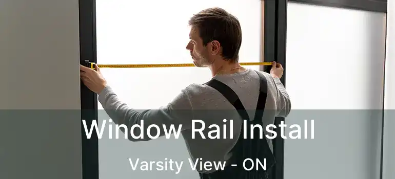 Window Rail Install Varsity View - ON