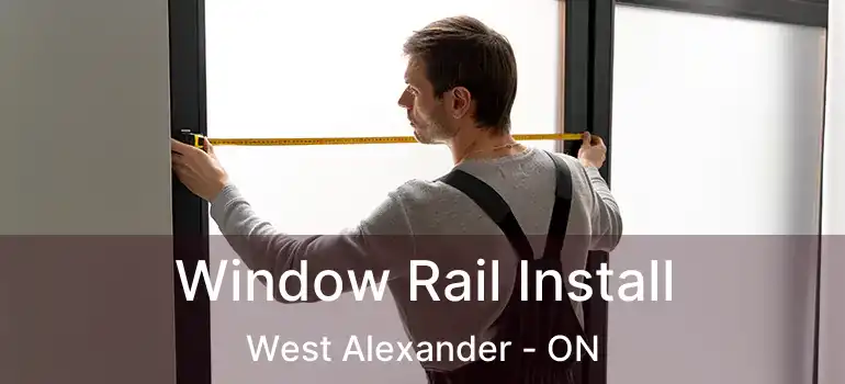  Window Rail Install West Alexander - ON