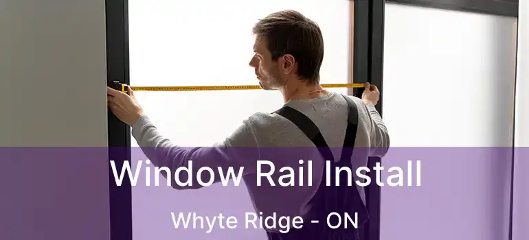  Window Rail Install Whyte Ridge - ON