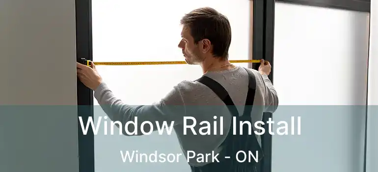  Window Rail Install Windsor Park - ON