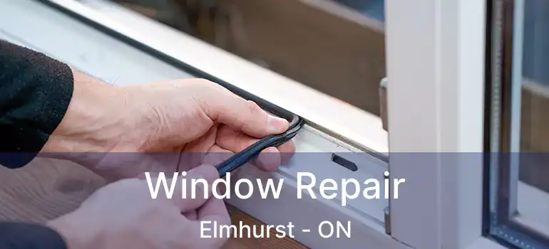  Window Repair Elmhurst - ON