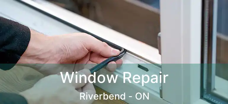  Window Repair Riverbend - ON