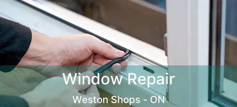  Window Repair Weston Shops - ON