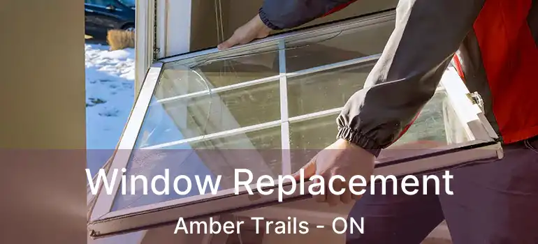  Window Replacement Amber Trails - ON