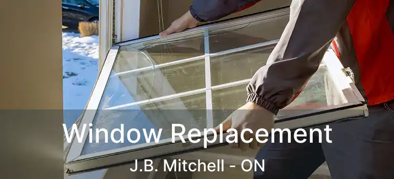  Window Replacement J.B. Mitchell - ON
