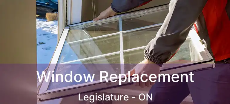 Window Replacement Legislature - ON