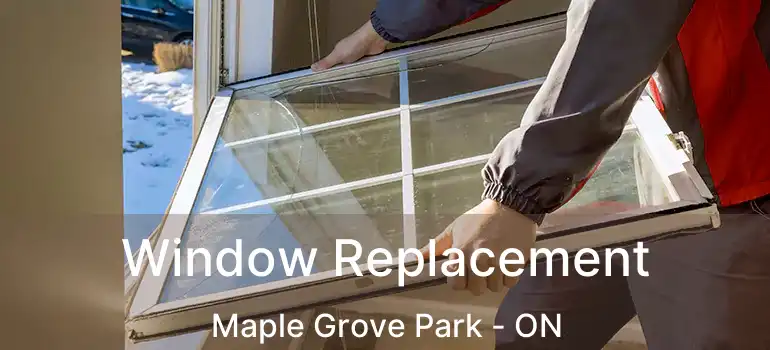  Window Replacement Maple Grove Park - ON
