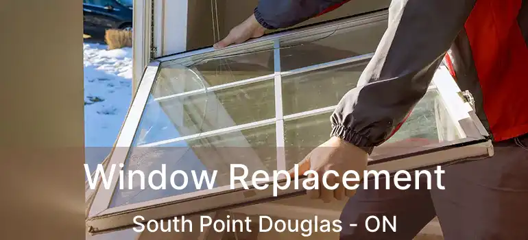  Window Replacement South Point Douglas - ON
