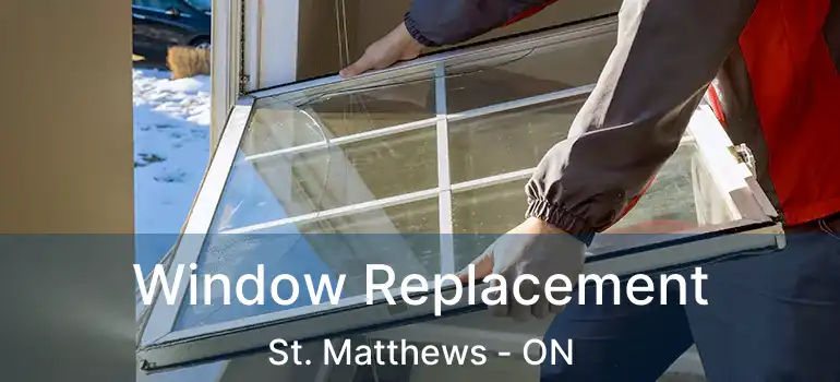  Window Replacement St. Matthews - ON