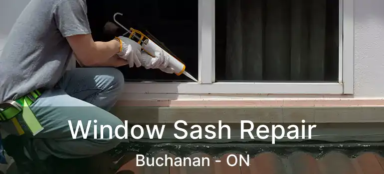  Window Sash Repair Buchanan - ON