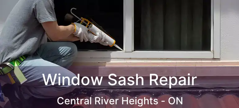  Window Sash Repair Central River Heights - ON