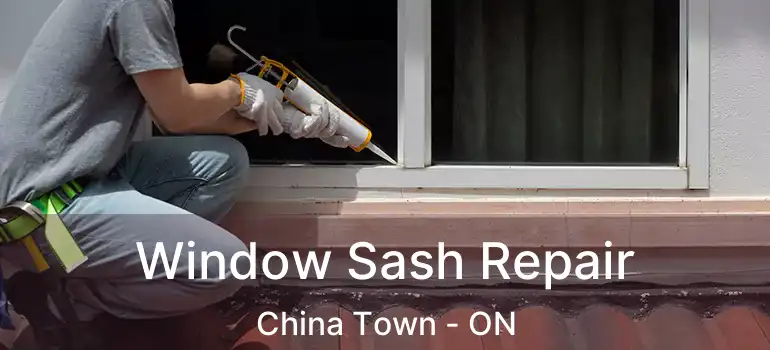  Window Sash Repair China Town - ON
