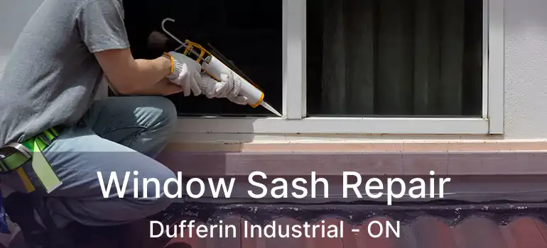  Window Sash Repair Dufferin Industrial - ON