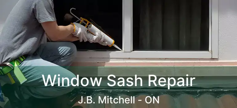  Window Sash Repair J.B. Mitchell - ON