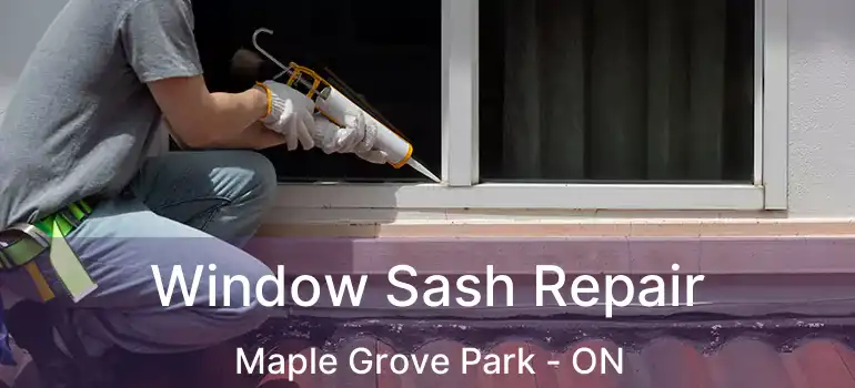  Window Sash Repair Maple Grove Park - ON
