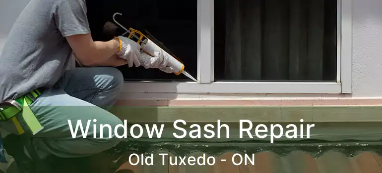  Window Sash Repair Old Tuxedo - ON