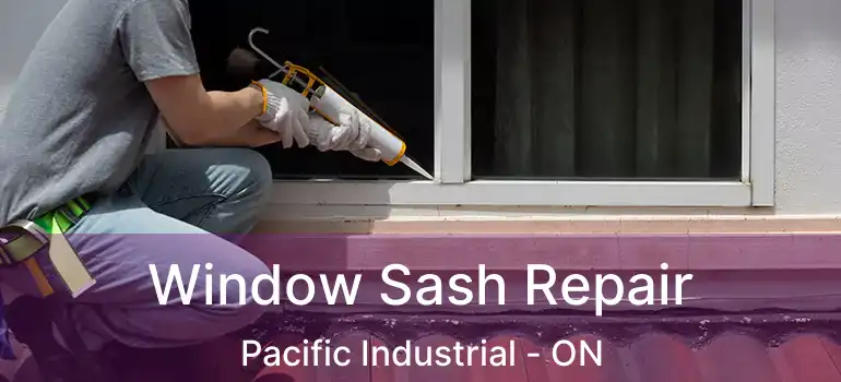  Window Sash Repair Pacific Industrial - ON