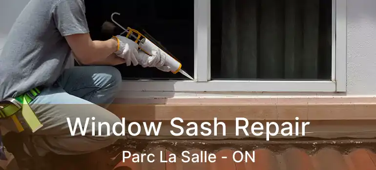  Window Sash Repair Parc La Salle - ON