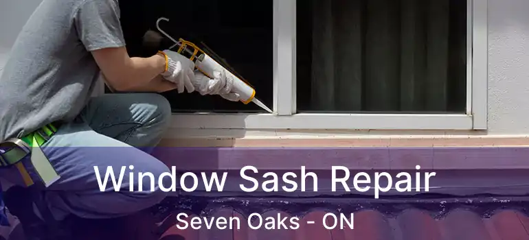  Window Sash Repair Seven Oaks - ON