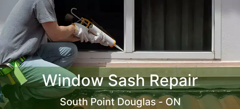  Window Sash Repair South Point Douglas - ON