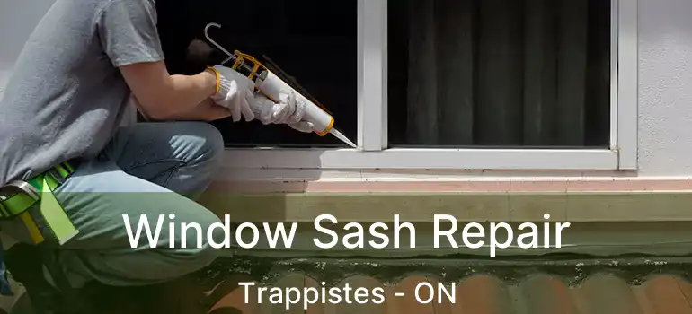  Window Sash Repair Trappistes - ON