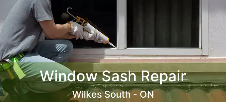  Window Sash Repair Wilkes South - ON