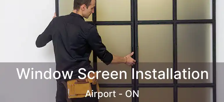  Window Screen Installation Airport - ON