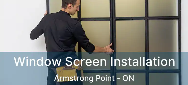  Window Screen Installation Armstrong Point - ON