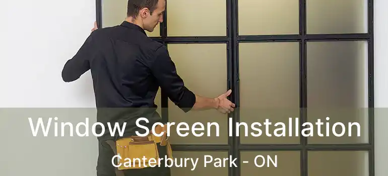 Window Screen Installation Canterbury Park - ON