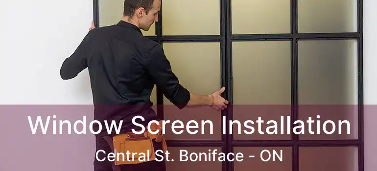  Window Screen Installation Central St. Boniface - ON