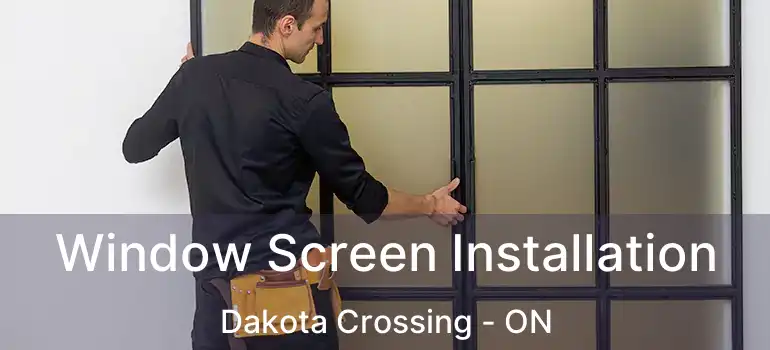  Window Screen Installation Dakota Crossing - ON