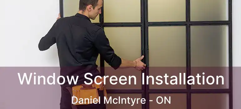  Window Screen Installation Daniel McIntyre - ON