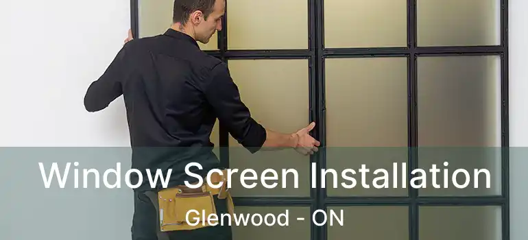  Window Screen Installation Glenwood - ON
