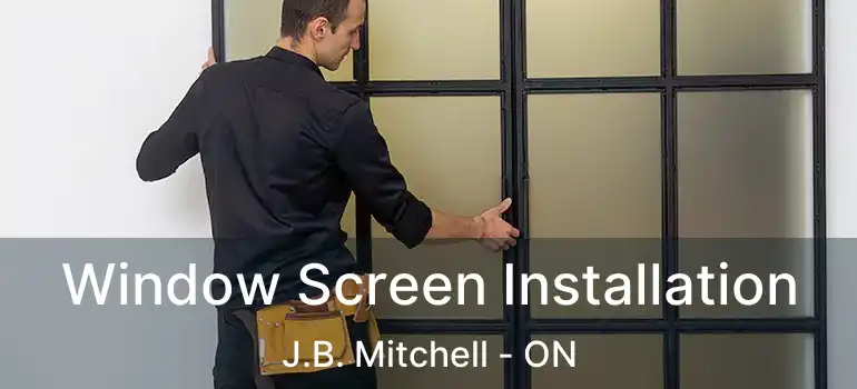  Window Screen Installation J.B. Mitchell - ON