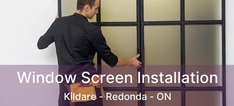  Window Screen Installation Kildare - Redonda - ON