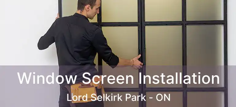  Window Screen Installation Lord Selkirk Park - ON