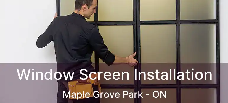  Window Screen Installation Maple Grove Park - ON