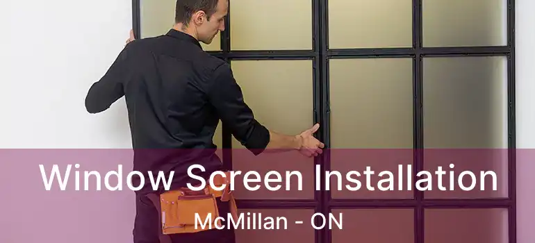  Window Screen Installation McMillan - ON