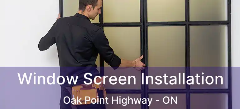  Window Screen Installation Oak Point Highway - ON