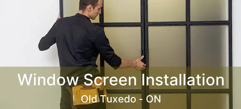  Window Screen Installation Old Tuxedo - ON