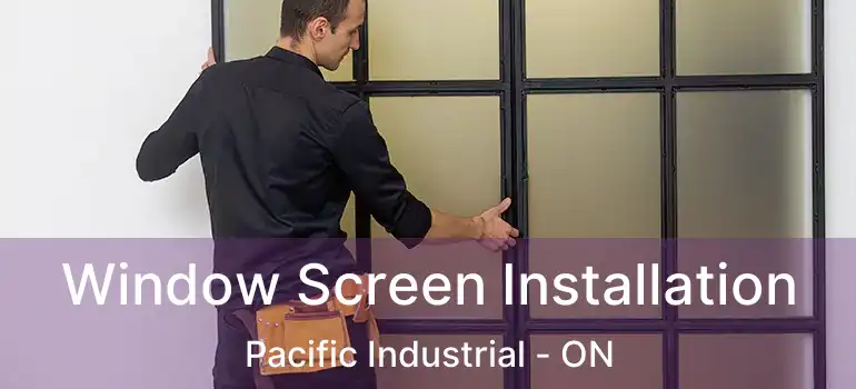  Window Screen Installation Pacific Industrial - ON