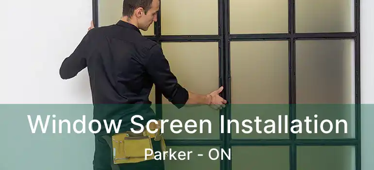  Window Screen Installation Parker - ON