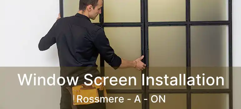  Window Screen Installation Rossmere - A - ON