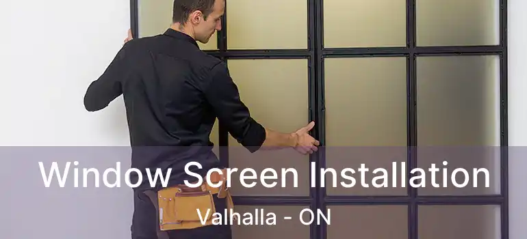  Window Screen Installation Valhalla - ON
